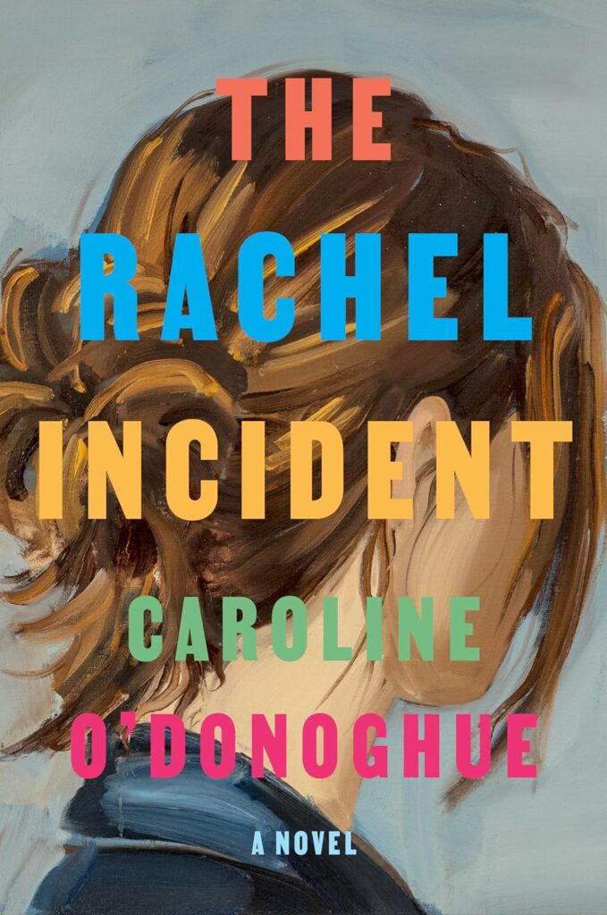 The Rachel Incident: A novel by Caroline O'Donoghue
